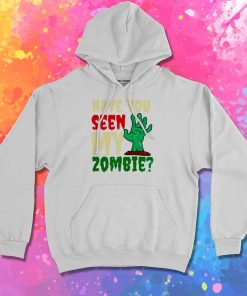Halloween Have You Seen My Zombie Hoodie