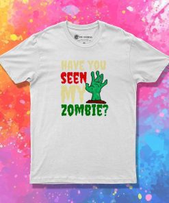 Halloween Have You Seen My Zombie T-Shirt