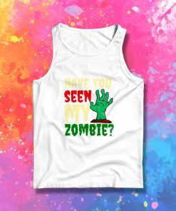 Halloween Have You Seen My Zombie Tank Top