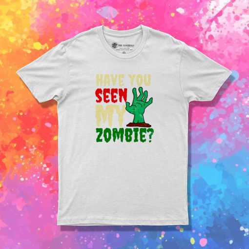 Halloween Have You Seen My Zombie T-Shirt
