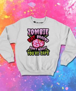 Halloween You Are Safe Zombie Eat Brain Sweatshirt