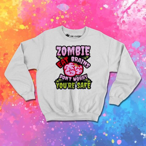Halloween You Are Safe Zombie Eat Brain Sweatshirt