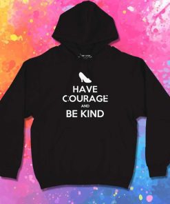 Have Courage And Be Kind Hoodie