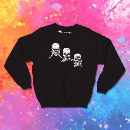 Hear Speak See No Evil Skeleton Sweatshirt