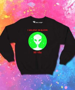 I Believe In Aliens Quote Sweatshirt
