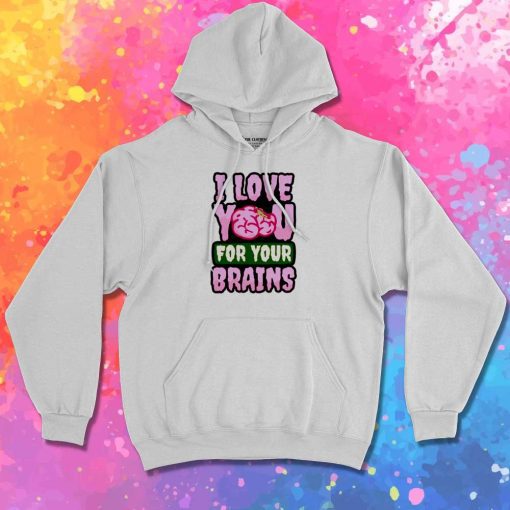 I Love You For Your Brain Hoodie