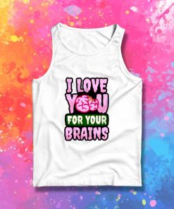 I Love You For Your Brain Tank Top