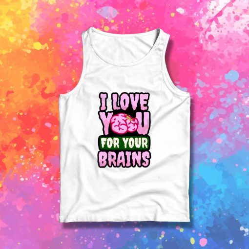 I Love You For Your Brain Tank Top