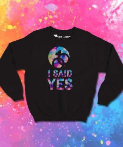 I Said Yes To Marry Sweatshirt