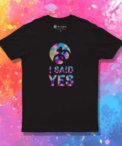 I Said Yes To Marry T-Shirt