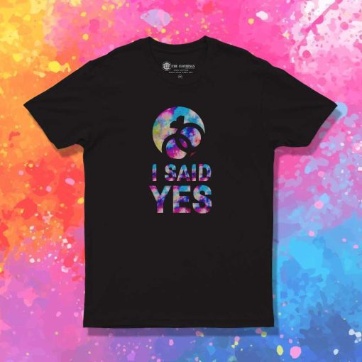 I Said Yes To Marry T-Shirt