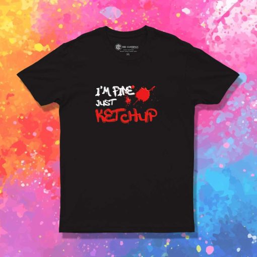 I'm Fine Just Ketchup Halloween T-Shirt