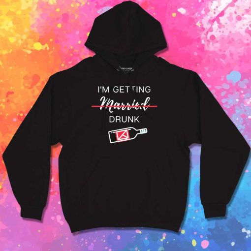 I'm Getting Married Drunk Hoodie