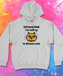 Introverted But Willing To Discuss Cats Hoodie