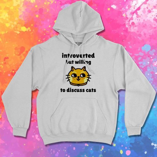 Introverted But Willing To Discuss Cats Hoodie