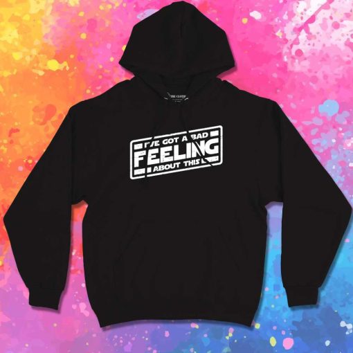 I've Got A Bad Feeling About This Space Hoodie