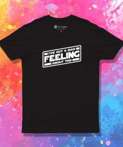 I've Got A Bad Feeling About This Space T-Shirt