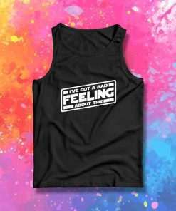 I've Got A Bad Feeling About This Space Tank Top