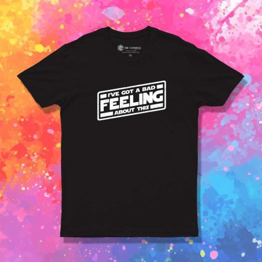 I've Got A Bad Feeling About This Space T-Shirt