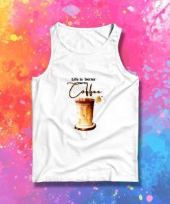 Life Is Better With Coffee Iced Tank Top