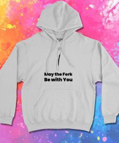 May The Fork Be With You Quote Hoodie