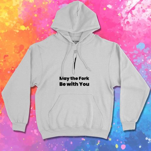 May The Fork Be With You Quote Hoodie