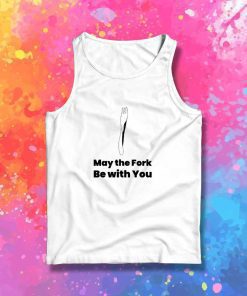 May The Fork Be With You Quote Tank Top