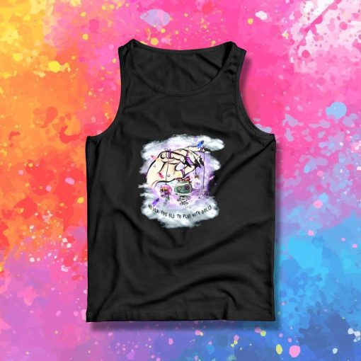 Never Too Old To Play With Dolls Scary Tank Top
