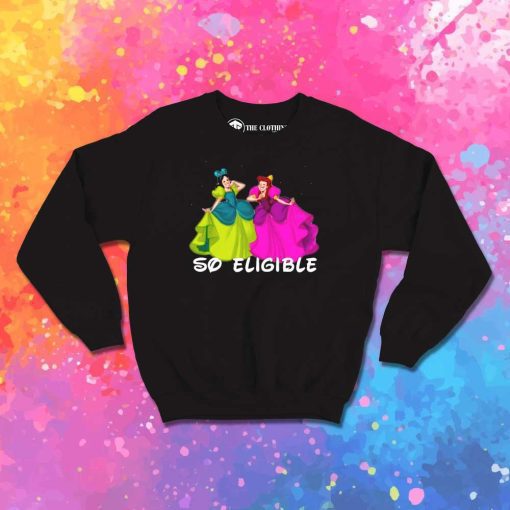 So Eligible Cinderella Sisters Sweatshirt