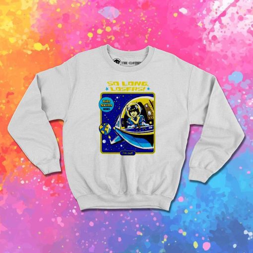 So Long Losers I'm Out Of Space Sweatshirt