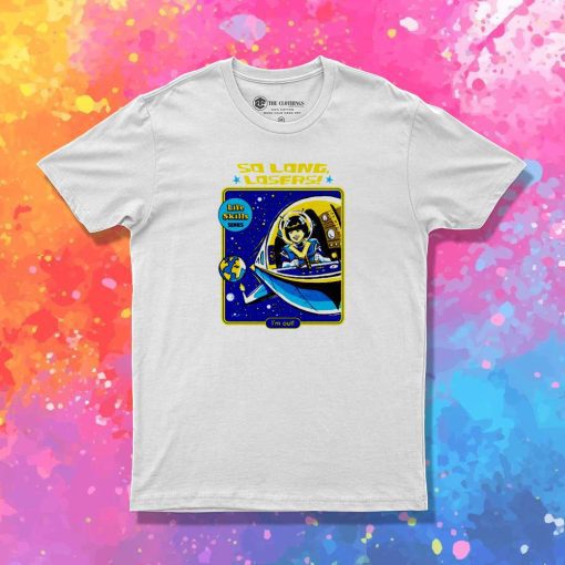 So Long Losers I'm Out Of Space T-Shirt