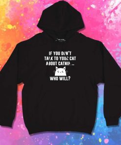 Talk To Your Cat About Catnip Quote Hoodie