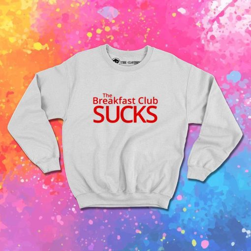 The Breakfast Club Sucks Quote Sweatshirt