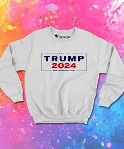 Trump 2024 Make America Again Sweatshirt