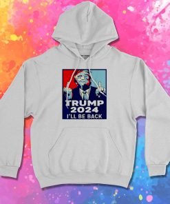 Trump I Will Be Back 2024 Hoodie