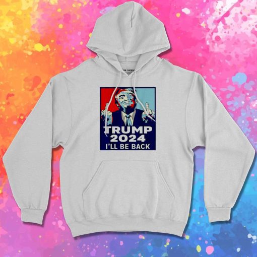 Trump I Will Be Back 2024 Hoodie