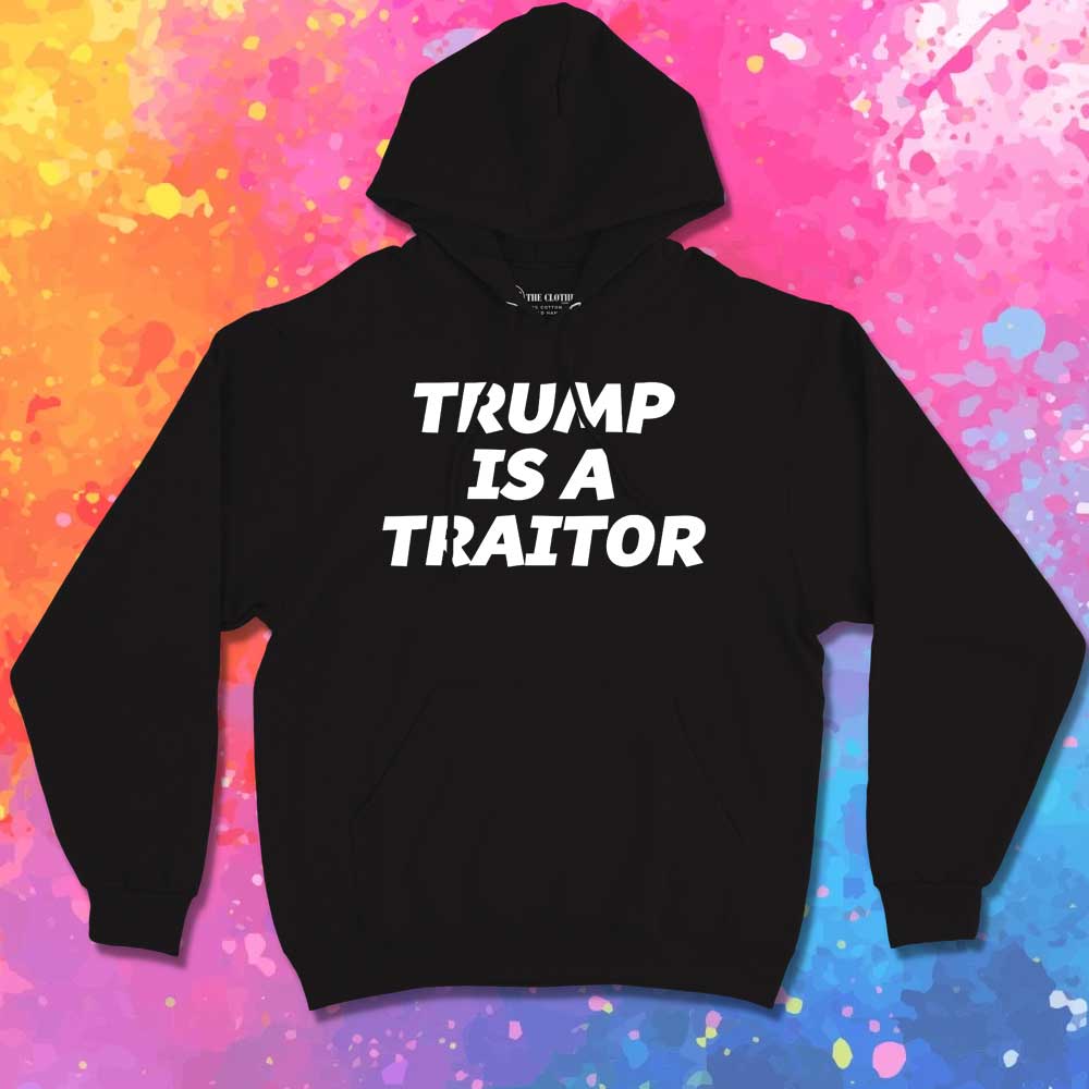 Trump Is Traitor Quote Hoodie
