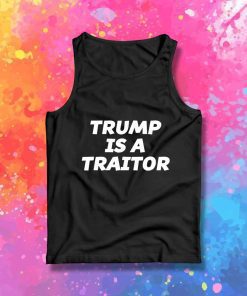 Trump Is Traitor Quote Tank Top