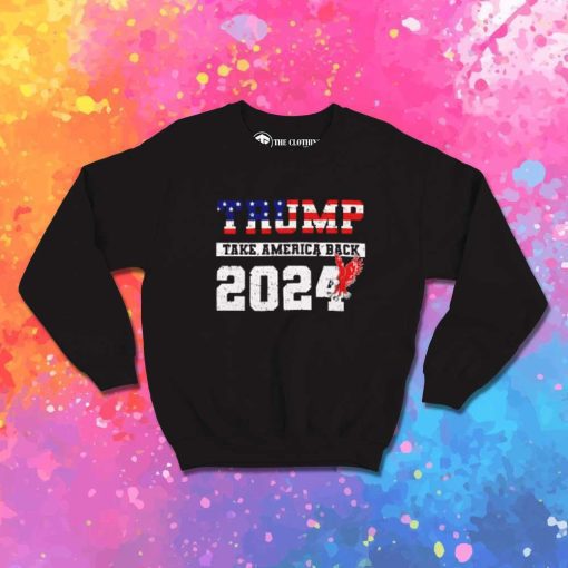 Trump Take America Back 2024 Sweatshirt