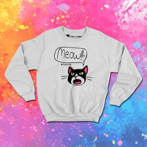 Ugly Cat Feed Me Meow Sweatshirt