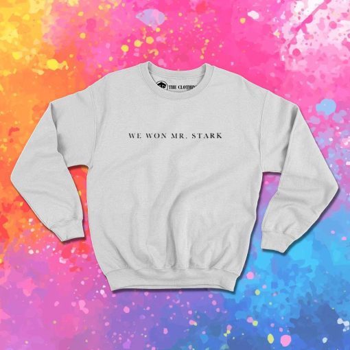 We Won Mister Stark Quote Sweatshirt