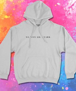 We Won Mister Stark Quote Hoodie