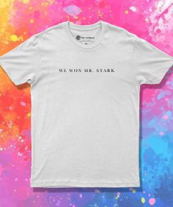 We Won Mister Stark Quote T-Shirt