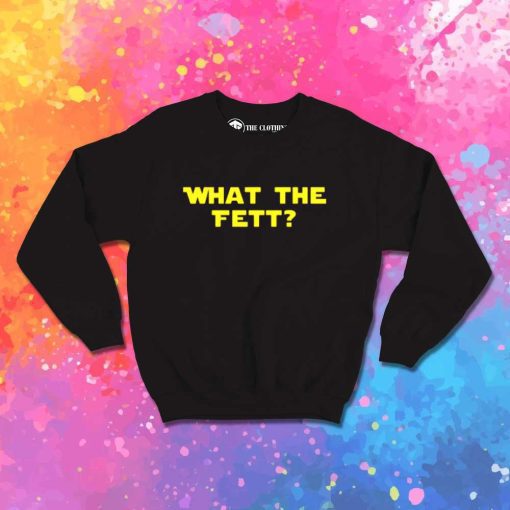 What The Fett Star Wars Sweatshirt