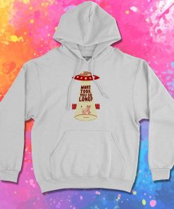 Why Did You Took So Long Alien Hoodie