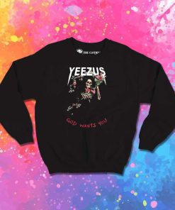 Yeezus God Wants You Sweatshirt