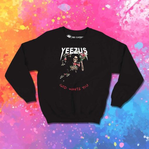 Yeezus God Wants You Sweatshirt