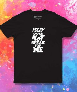 Yeezy Does Not Speak For Me T-Shirt