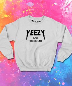 Yeezy For President Quote Sweatshirt