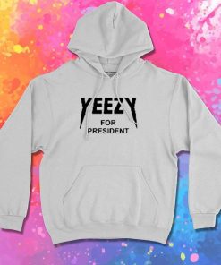 Yeezy For President Quote Hoodie